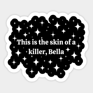 This is the skin of a killer Bella Sticker